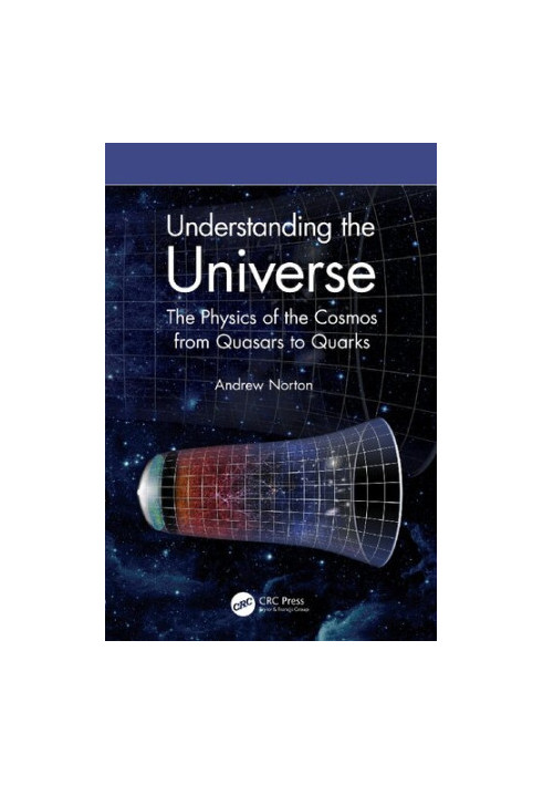 Understanding the Universe. The Physics of the Cosmos from Quasars to Quarks