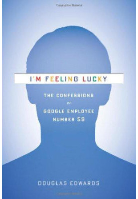 I'm Feeling Lucky · the Confessions of Google Employee Number 59