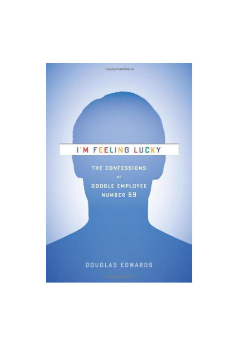 I'm Feeling Lucky · the Confessions of Google Employee Number 59