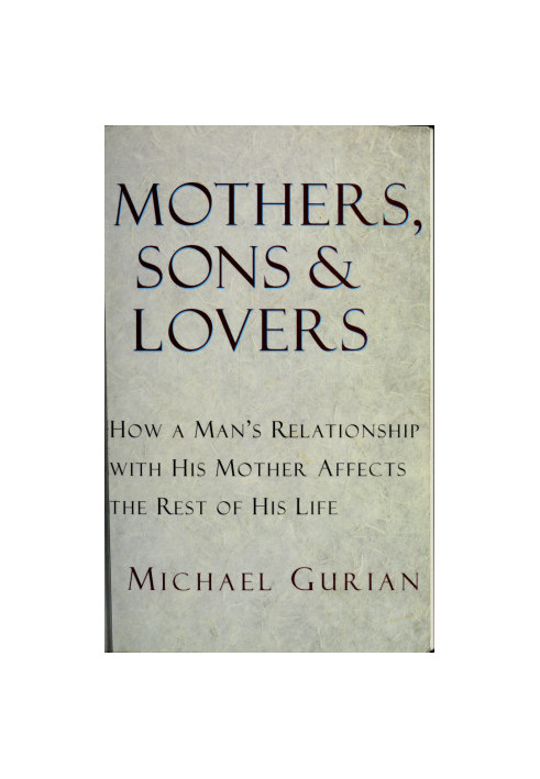 Mothers, sons, and lovers : how a man's relationship with his mother affects the rest of his life