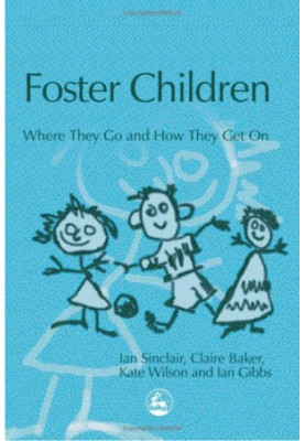 Foster Children - Where They Go And How They Get On (Supporting Parents)