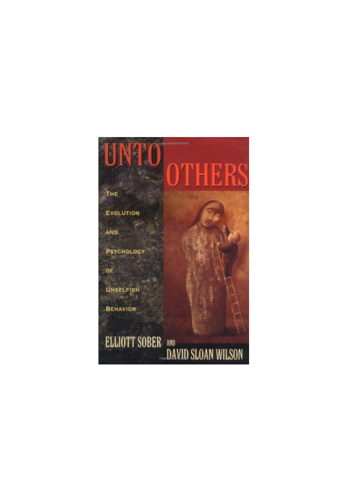 Unto Others: The Evolution and Psychology of Unselfish Behavior