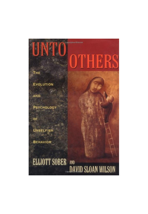 Unto Others: The Evolution and Psychology of Unselfish Behavior