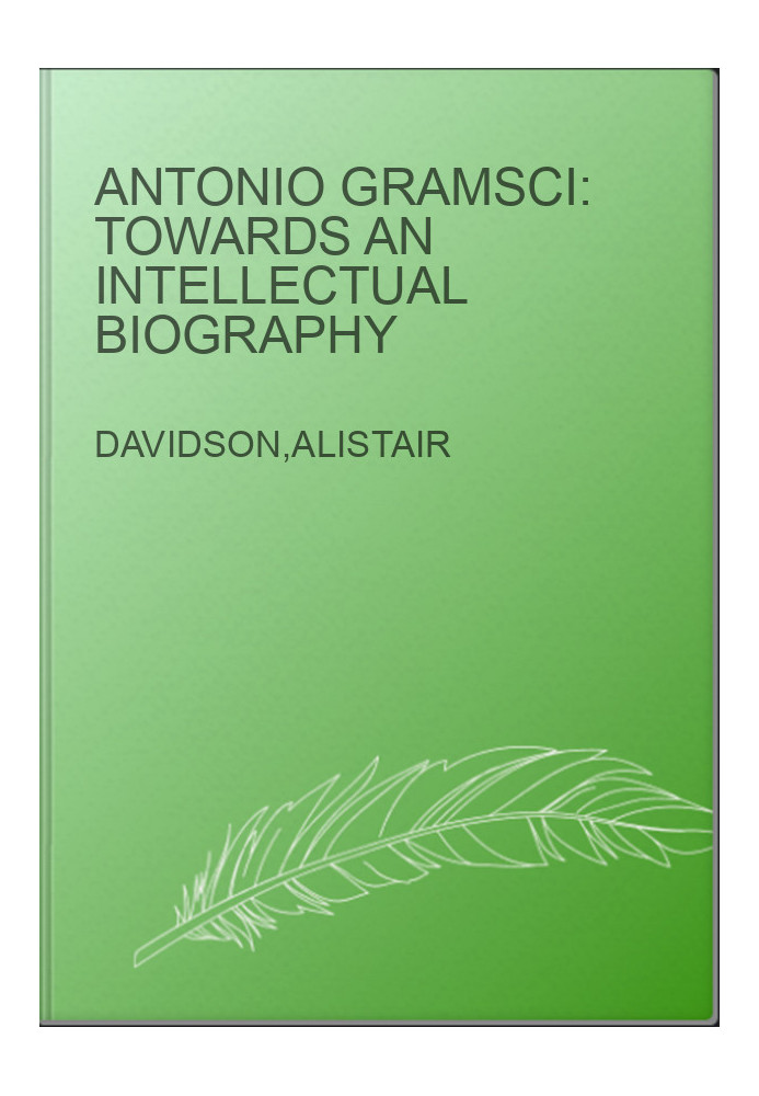 Antonio Gramsci: Towards an Intellectual Biography