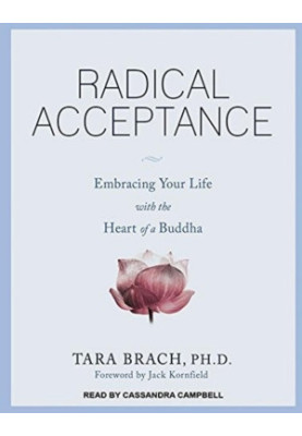 Radical Acceptance: Awakening the Love that Heals Fear and Shame