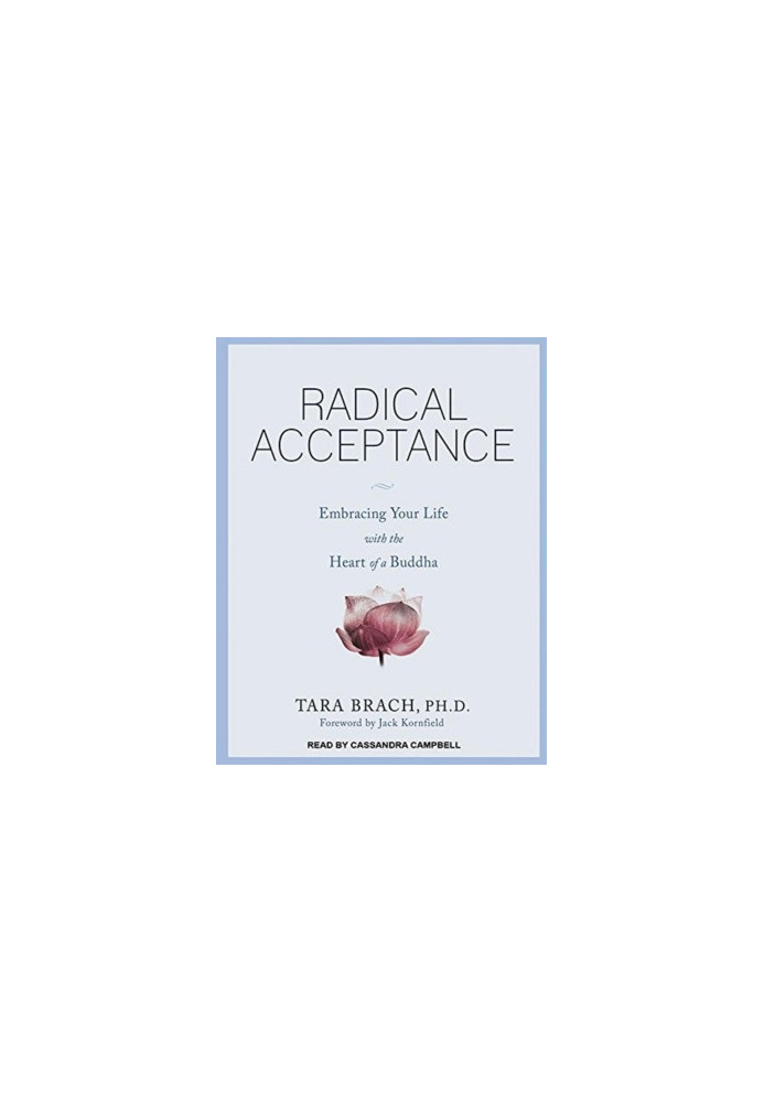 Radical Acceptance: Awakening the Love that Heals Fear and Shame