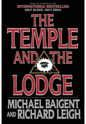 The Temple and the Lodge: The Strange & Fascinating History of the Knights Templar & the Freemasons