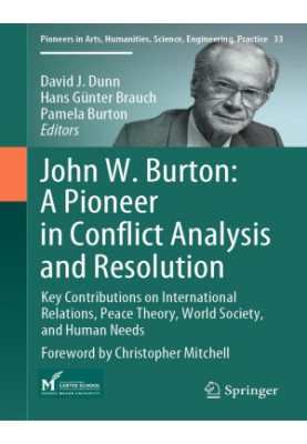 John W. Burton: A Pioneer in Conflict Analysis and Resolution: Key Contributions on International Relations, Peace Theory, Wo