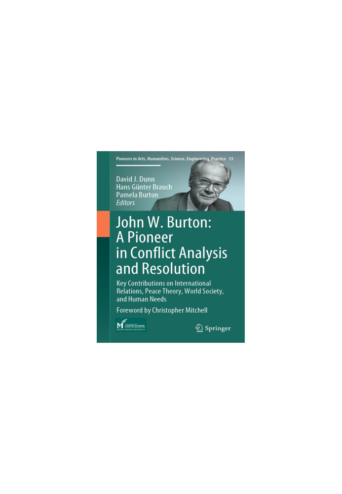 John W. Burton: A Pioneer in Conflict Analysis and Resolution: Key Contributions on International Relations, Peace Theory, Wo