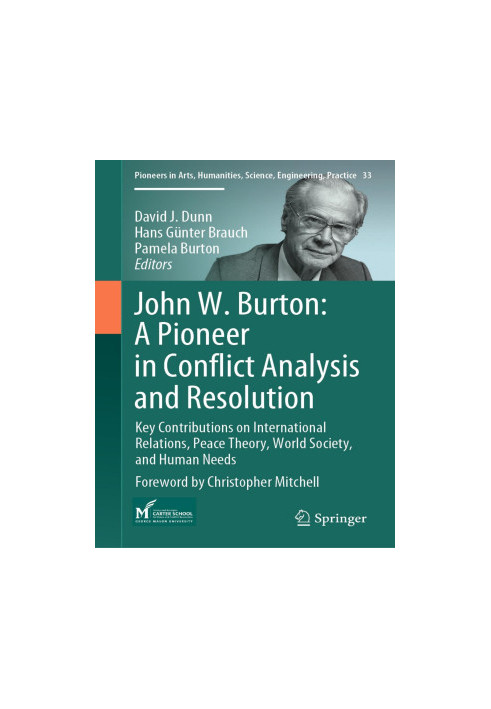 John W. Burton: A Pioneer in Conflict Analysis and Resolution: Key Contributions on International Relations, Peace Theory, Wo