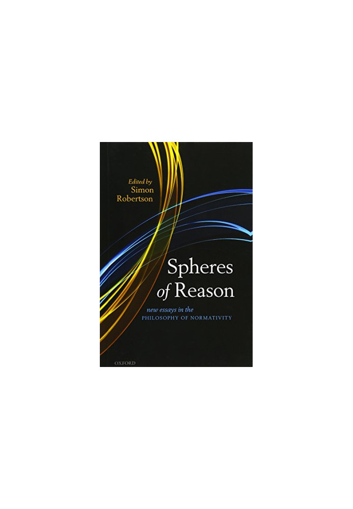 Spheres of reason : new essays in the philosophy of normativity
