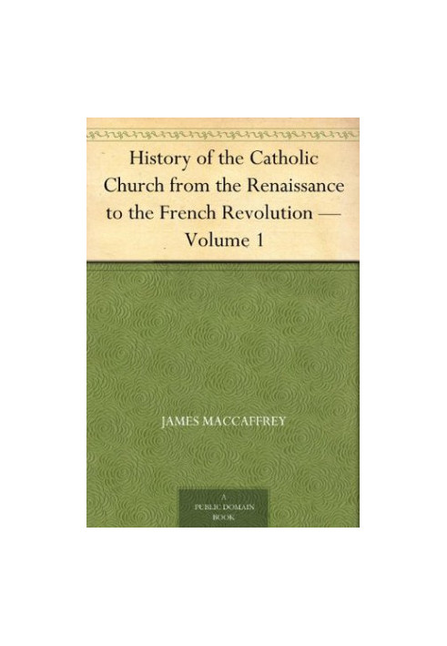 History of the Catholic Church From the Renaissance to the French Revolution - Volume 1