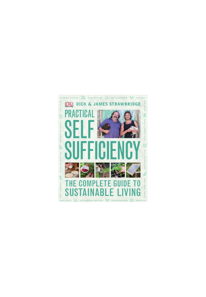 Practical Self Sufficiency: The Complete Guide to Sustainable Living