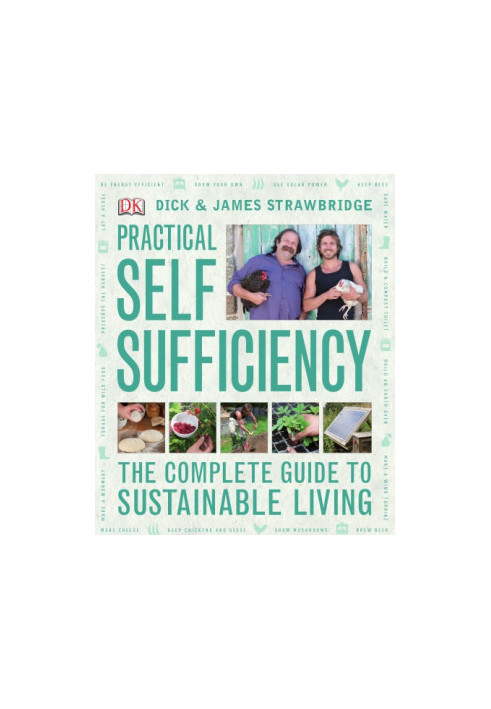 Practical Self Sufficiency: The Complete Guide to Sustainable Living