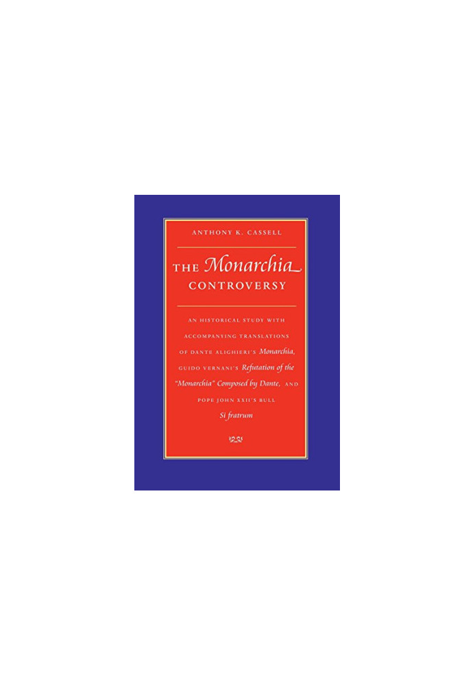 The Monarchia controversy : an historical study with accompanying translations of Dante Alighieri's Monarchia, Guido Vernani'