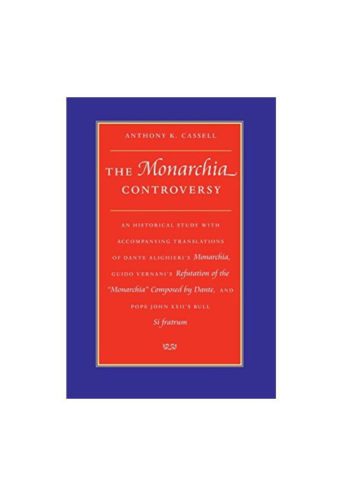 The Monarchia controversy : an historical study with accompanying translations of Dante Alighieri's Monarchia, Guido Vernani'
