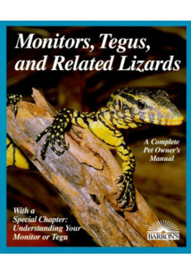 Monitors, tegus, and related lizards: everything about selection, care, nutrition, diseases, breeding, and behavior