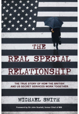 The Real Special Relationship: The True Story of How the British and US Secret Services Work Together