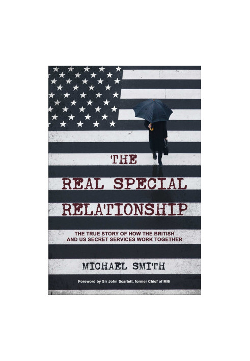 The Real Special Relationship: The True Story of How the British and US Secret Services Work Together