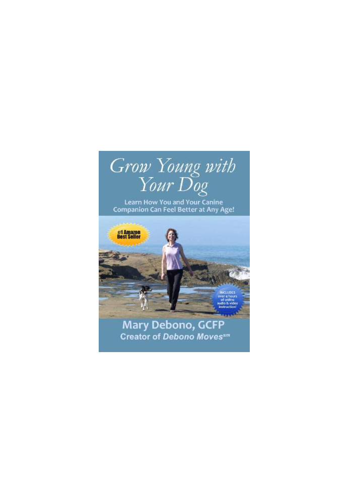 Grow Young with Your Dog: Learn How You and Your Canine Companion Can Feel Better at Any Age!