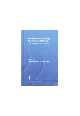 The Future of Heritage As Climates Change: Loss, Adaptation and Creativity
