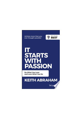 It Starts with Passion: Do What You Love and Love What You Do (Be Your Best)
