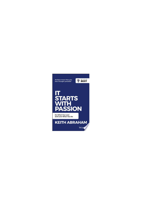It Starts with Passion: Do What You Love and Love What You Do (Be Your Best)