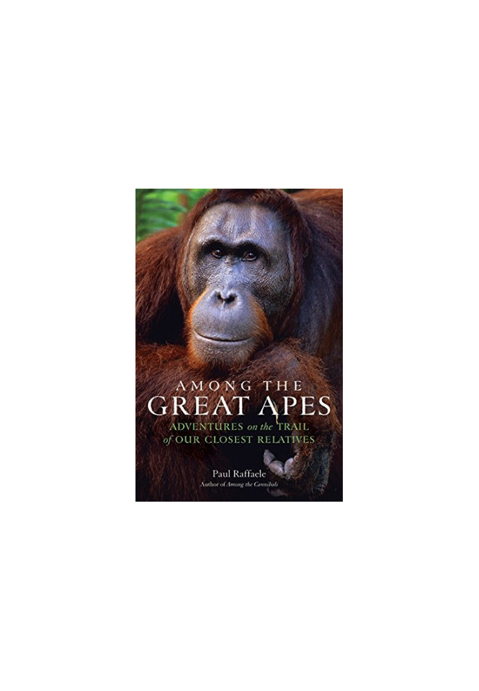 Among the great apes : adventures on the trail of our closest relatives