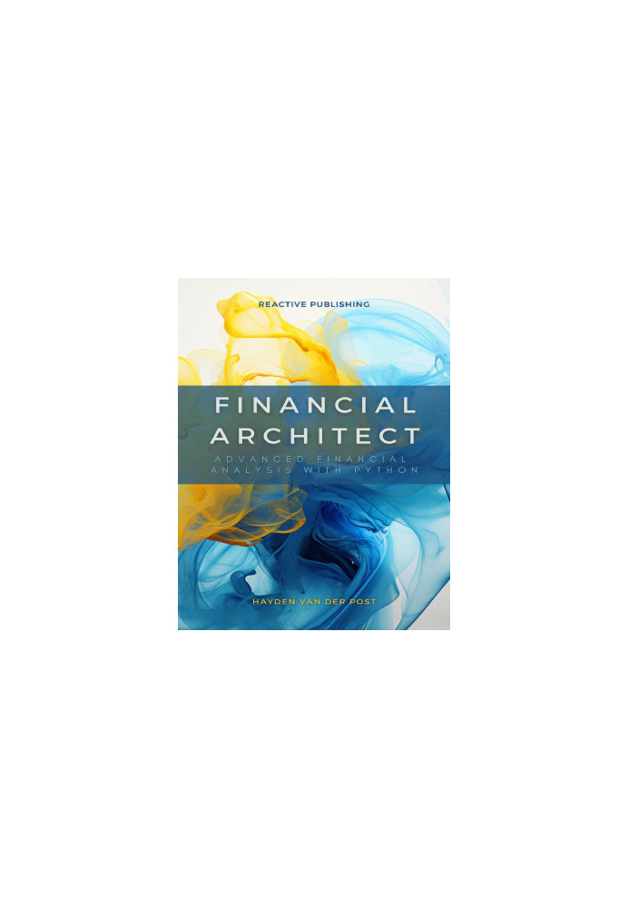 Financial Architect: Advanced Financial Analysis with Python: Python Strategies for Market Domination