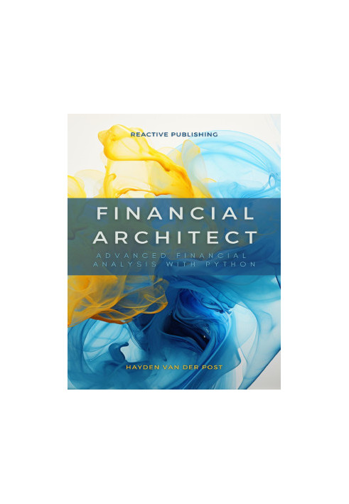 Financial Architect: Advanced Financial Analysis with Python: Python Strategies for Market Domination