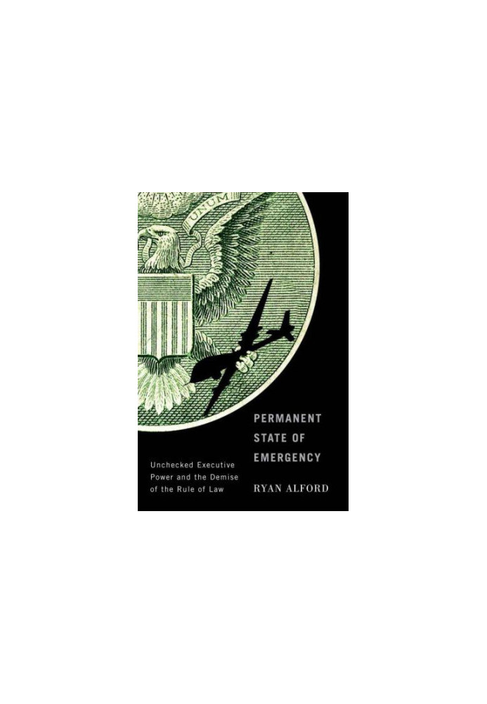 Permanent State of Emergency: Unchecked Executive Power and the Demise of the Rule of Law