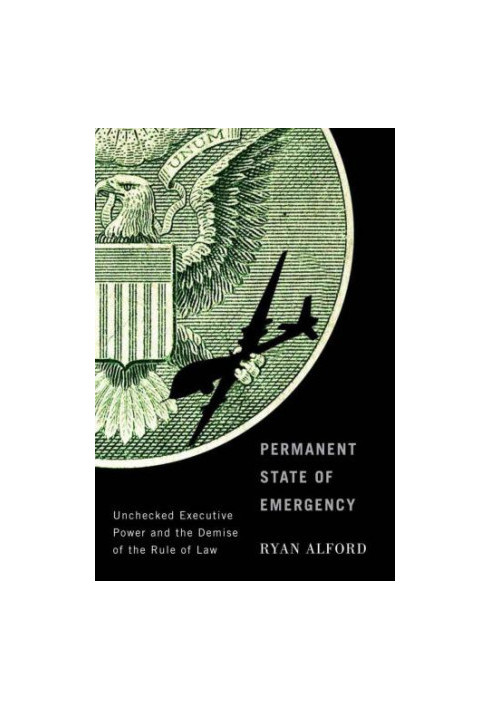 Permanent State of Emergency: Unchecked Executive Power and the Demise of the Rule of Law