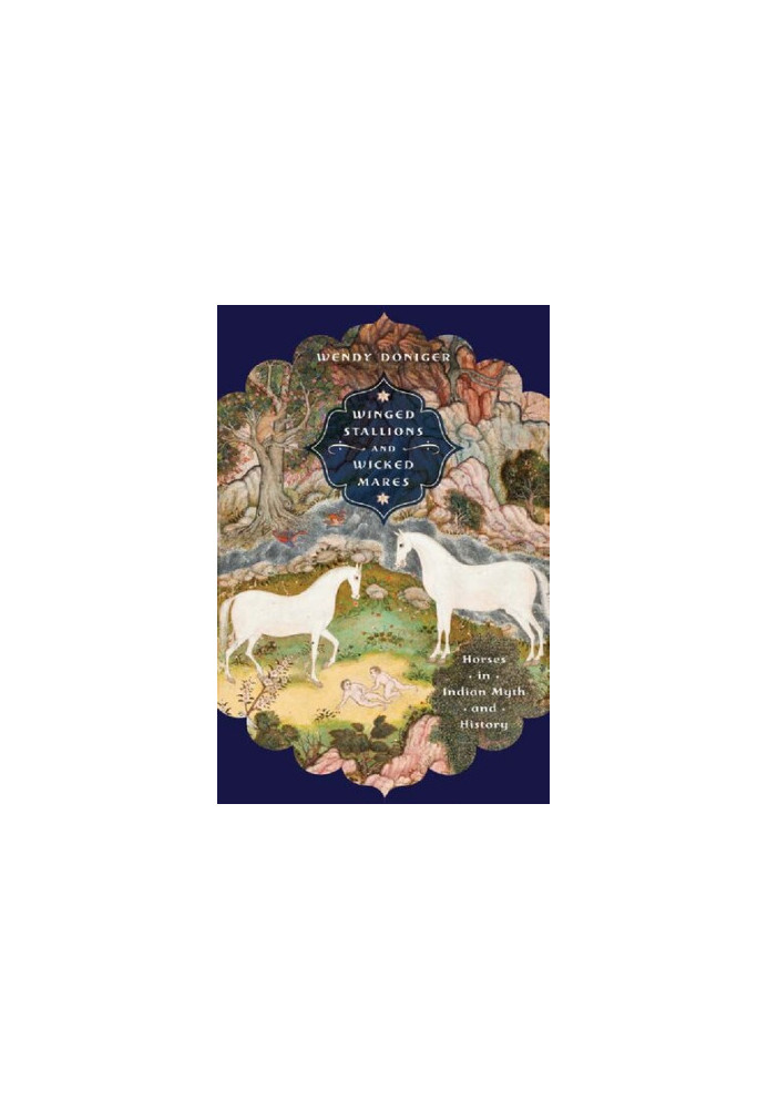 Winged Stallions and Wicked Mares: Horses in Indian Myth and History