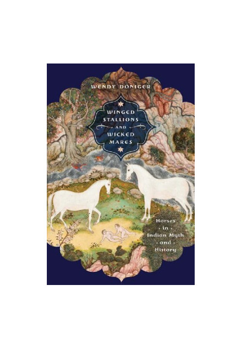 Winged Stallions and Wicked Mares: Horses in Indian Myth and History