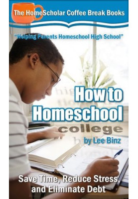 How to Homeschool College: Save Time, Reduce Stress, and Eliminate Debt
