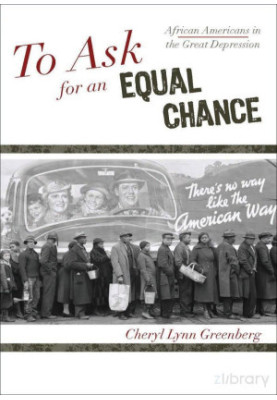 To Ask for an Equal Chance African Americans in the Great Depression (2009)