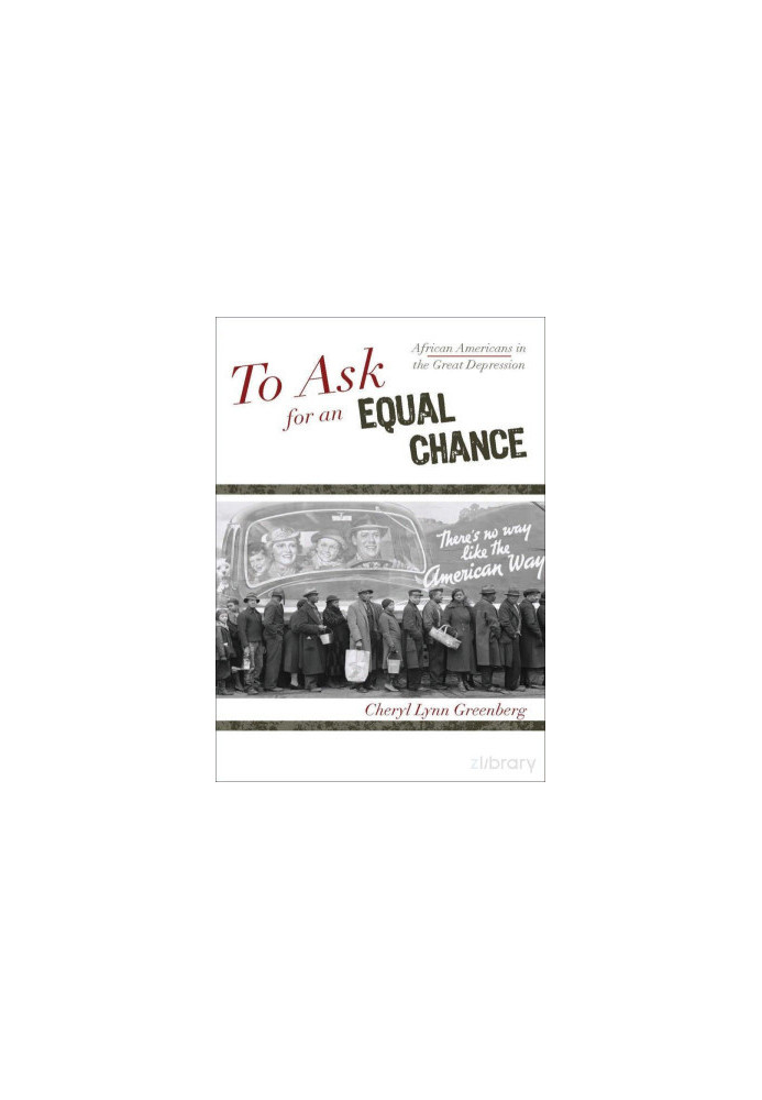 To Ask for an Equal Chance African Americans in the Great Depression (2009)