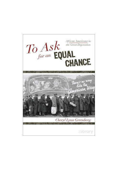 To Ask for an Equal Chance African Americans in the Great Depression (2009)