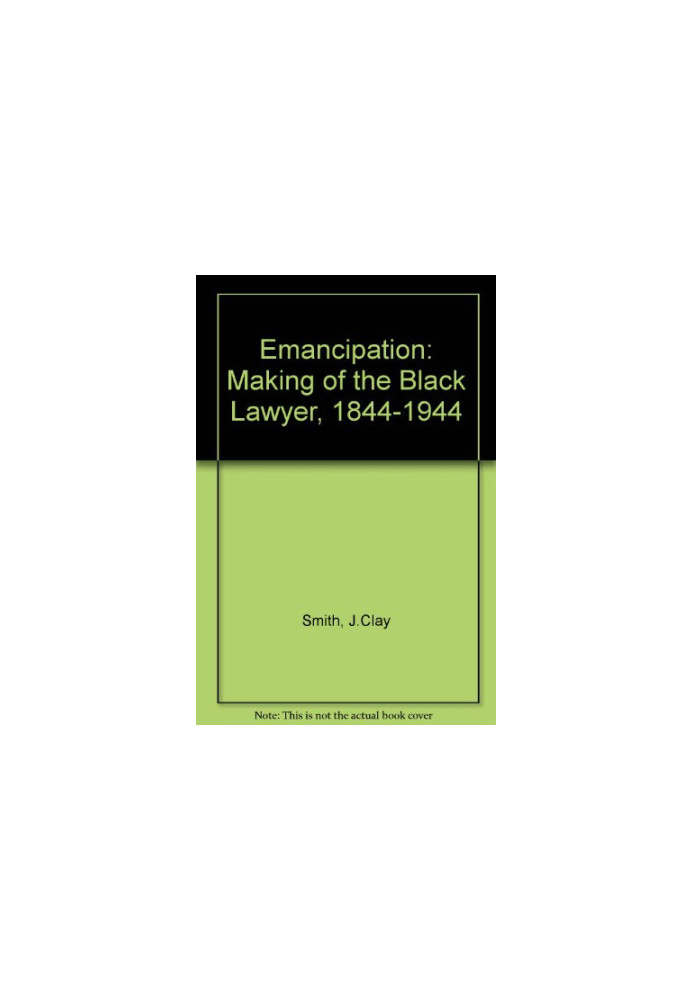 Emancipation: The Making of the Black Lawyer, 1844-1944