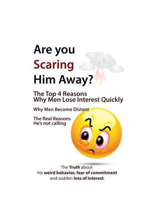 Are You Scaring Him Away?: The Top 4 Reasons Why Men Lose Interest Quickly