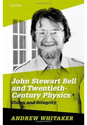 John Stewart Bell and twentieth-century physics : vision and integrity