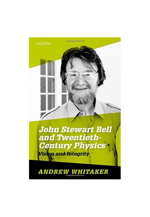 John Stewart Bell and twentieth-century physics : vision and integrity