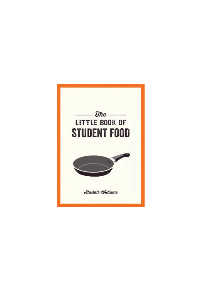 The Little Book of Student Food Easy Recipes for Tasty, Healthy Eating on a Budget by