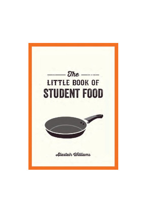 The Little Book of Student Food Easy Recipes for Tasty, Healthy Eating on a Budget by