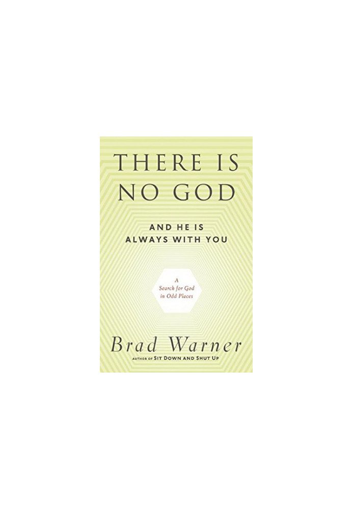 There is no god and he is always with you : a search for God in odd places