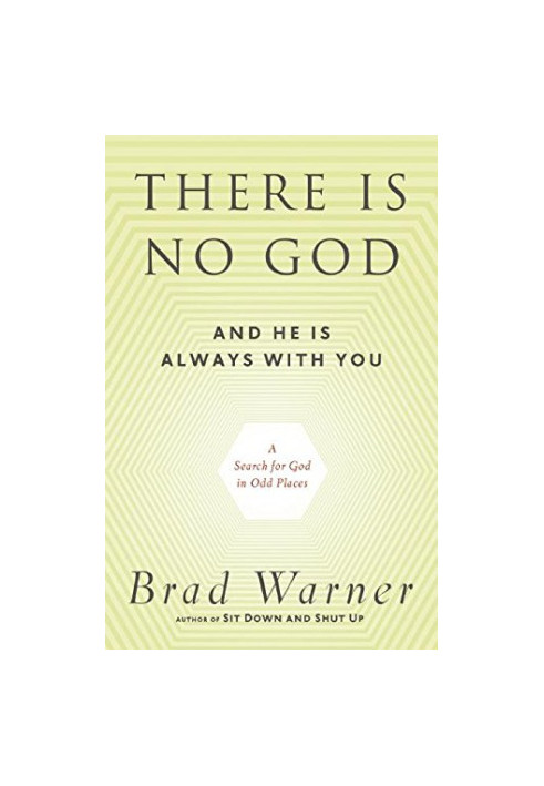 There is no god and he is always with you : a search for God in odd places