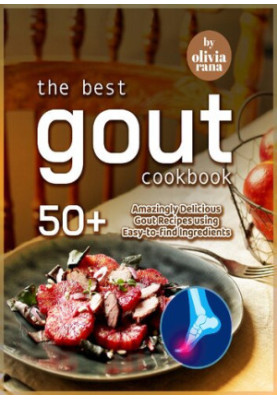The Best Gout Cookbook 50+ Amazingly Delicious Gout Recipes using Easy-to-find Ingredients