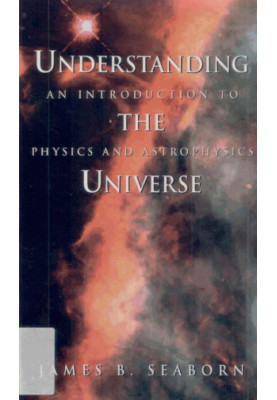Understanding the Universe: An Introduction to Physics and Astrophysics