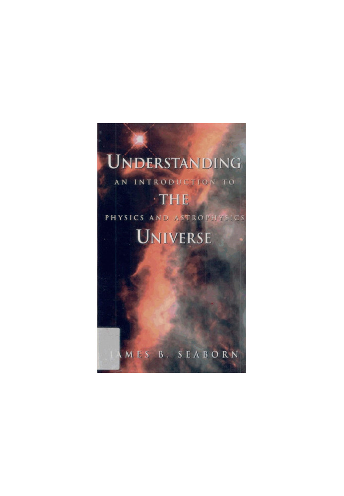 Understanding the Universe: An Introduction to Physics and Astrophysics