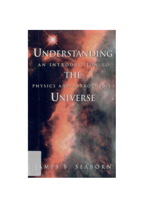 Understanding the Universe: An Introduction to Physics and Astrophysics